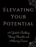 Elevating Your Potential: A Guide to Building Strong Character and Achieving Success