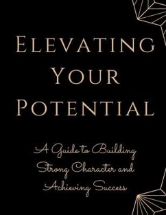 Elevating Your Potential: A Guide to Building Strong Character and Achieving Success - Russell, Luke Phil