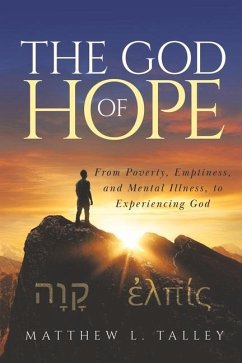 The God of Hope: From Poverty, Emptiness, and Mental Illness, to Experiencing God - Talley, Matthew L.