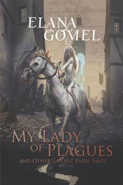 My Lady of Plagues and Other Gothic Fairy Tales - Gomel, Elana