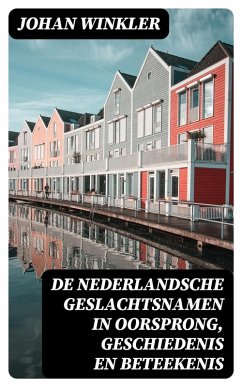De Nederlandsche Geslachtsnamen in Oorsprong, Geschiedenis en Beteekenis (eBook, ePUB) - Winkler, Johan