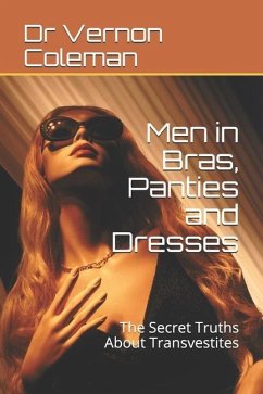Men in Bras, Panties and Dresses: The Secret Truths About Transvestites - Coleman, Vernon