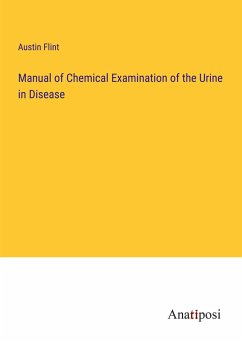 Manual of Chemical Examination of the Urine in Disease - Flint, Austin