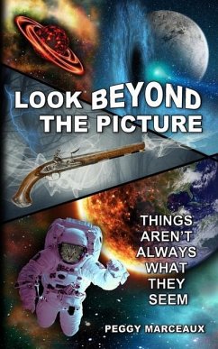 Look Beyond the Picture: Things aren't always what they seem - Marceaux, Peggy