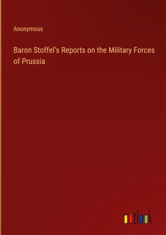 Baron Stoffel's Reports on the Military Forces of Prussia - Anonymous