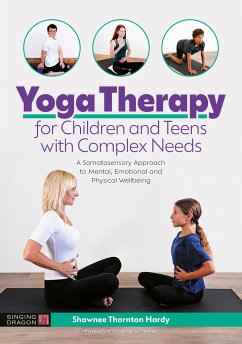 Yoga Therapy for Children and Teens with Complex Needs - Thornton Hardy, Shawnee Thornton