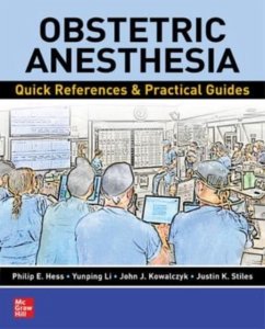 Obstetric Anesthesia: Quick References & Practical Guides - Hess, Philip E.; Li, Yunping; Kowalczyk, John J.