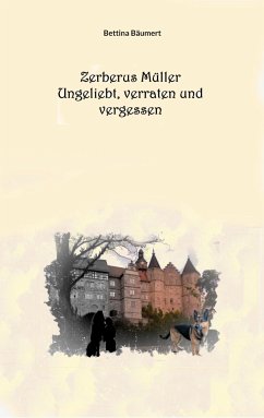 Zerberus Müller - Ungeliebt, verraten und vergessen - Bäumert, Bettina