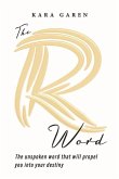 The R Word: The Unspoken Word That Will Propel You Into Your Destiny