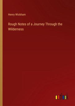 Rough Notes of a Journey Through the Wilderness - Wickham, Henry