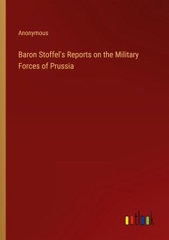 Baron Stoffel's Reports on the Military Forces of Prussia