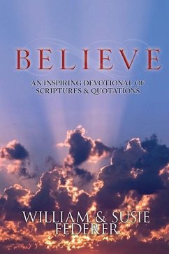 BELIEVE - An Inspiring Devotional of Scriptures & Quotations - Federer, Susie; Federer, William J