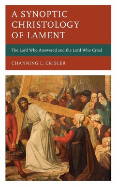 A Synoptic Christology of Lament - Crisler, Channing L.