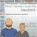 When Dadda Loves Me Like Jesus: Sacrificial Love That Points To The Savior