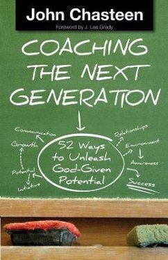 Coaching the Next Generation: 52 Ways to Unleash God-Given Potential - Chasteen, John