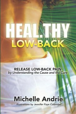 Heal.thy Low-Back: Release Low-Back Pain by Understanding the Cause and the Cure - Andrie, Michelle