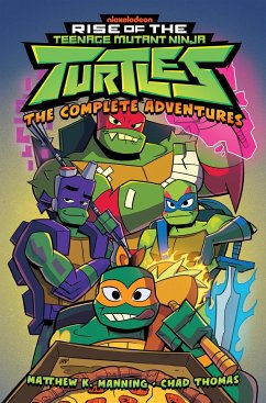 Rise of the Teenage Mutant Ninja Turtles: The Complete Adventures - Thomas, Chad; Manning, Matthew K.