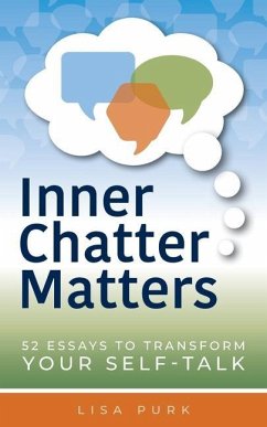 Inner Chatter Matters: 52 Essays to Transform Your Self Talk - Purk, Lisa