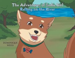 The Adventures of Sadie Girl: Rafting on the River - Weiss, Dominique