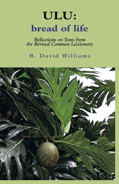 Ulu: Bread of Life: Reflections on Texts from the New Common Lectionary - Williams, B. David