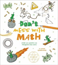 Mess with Math: Over 70 Hands-On Projects for Kids - Claybourne, Anna