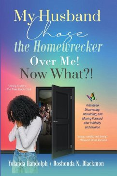 My Husband Chose the Homewrecker Over Me! Now What?! - Randolph, Yolanda; Blackmon, Roshonda N