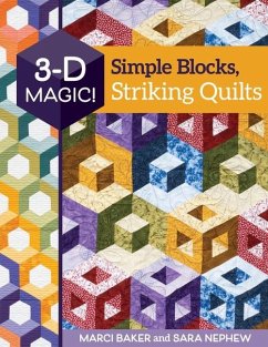 3-D Magic! Simple Blocks, Striking Quilts - Baker, Marci; Nephew, Sara