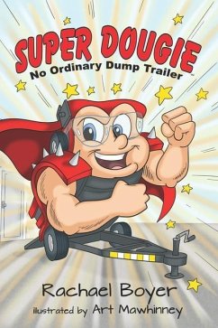 Super Dougie: No Ordinary Dump Trailer - Boyer, Rachael