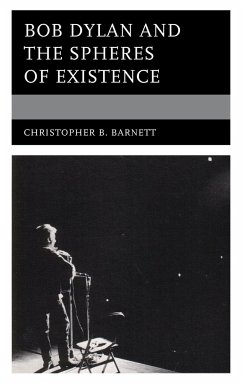 Bob Dylan and the Spheres of Existence - Barnett, Christopher B.