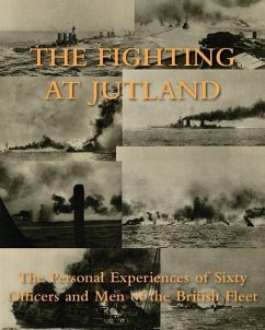 The Fighting at Jutland: The Personal Experiences of Sixty Officers and Men of the British Fleet - Personal Experiences of 60 and Men