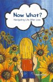 Now What?: Navigating Life After Loss