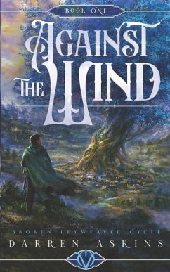 Against the Wind (Broken Leyweaver Cycle #1): An Epic Fantasy Adventure - Askins, Darren