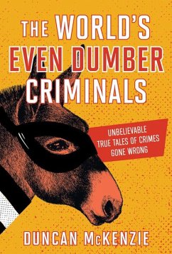 The World's Even Dumber Criminals - McKenzie, Duncan