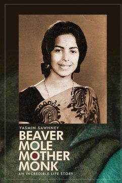 Beaver Mole Mother Monk: An Incredible Life Story of an Extraordinary Survivor - Yasmin Sawhney