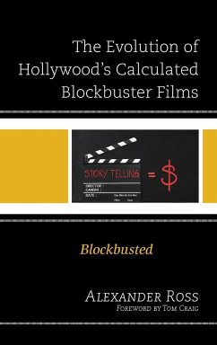 The Evolution of Hollywood's Calculated Blockbuster Films - Ross, Alexander