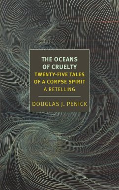 The Oceans of Cruelty: Twenty-Five Tales of a Corpse-Spirit - Penick, Douglas J