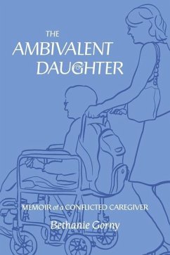 The Ambivalent Daughter: Memoir of a Conflicted Caregiver - Gorny, Bethanie