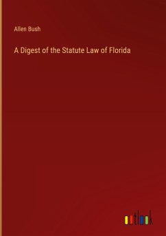 A Digest of the Statute Law of Florida - Bush, Allen