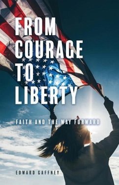 From Courage to Liberty: Faith and the Way Forward - Gaffney, Edward