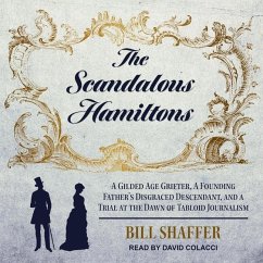 The Scandalous Hamiltons: A Gilded Age Grifter, a Founding Father's Disgraced Descendant, and a Trial at the Dawn of Tabloid Journalism - Shaffer, Bill