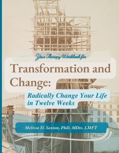 Transformation and Change: Radically Change Your Life In Twelve Weeks - Sexton, Melissa D.