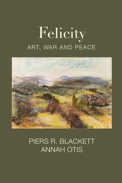 Felicity, Art, War and Peace - Blackett, Piers R.; Otis, Annah