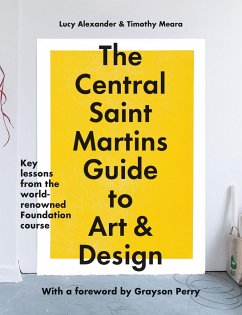 The Central Saint Martins Guide to Art & Design - Alexander, Lucy; Meara, Timothy; Central Saint Martins