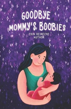 Goodbye Mommy's Boobies: A nursing lullaby - Reinecke, Erin
