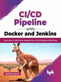 CI/CD Pipeline with Docker and Jenkins: Learn How to Build and Manage Your CI/CD Pipelines Effectively (English Edition) (eBook, ePUB)