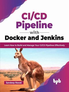 CI/CD Pipeline with Docker and Jenkins: Learn How to Build and Manage Your CI/CD Pipelines Effectively (English Edition) (eBook, ePUB) - Rawat, Sandeep