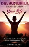 Raise Your Vibration, Transform Your Life (eBook, ePUB) Raise Your Vibration, Transform Your Life (eBook, ePUB)