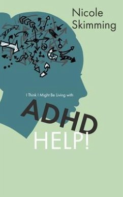 I Think I Might Be Living with ADHD, Help! (eBook, ePUB) - Skimming, Nicole