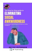 The Step-by-Step Guide to Eliminating Social Awkwardness (Self Awareness, #7) (eBook, ePUB)