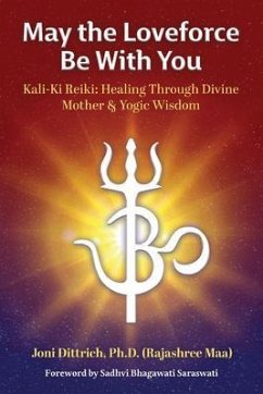 May the Loveforce Be With You: Kali-Ki Reiki (eBook, ePUB) - Dittrich, Ph. D. (Rajashree Maa)